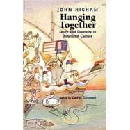 Hanging Together : Unity and Diversity in American Culture