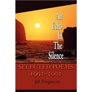 An Echo in the Silence: Selected Poems 1992-2002