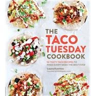 The Taco Tuesday Cookbook: 52 Tasty Taco Recipes to Make Every Week the Best Ever