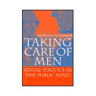 Taking Care of Men: Sexual Politics in the Public Mind