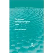 Food Fights (Routledge Revivals): International Regimes and the Politics of Agricultural Trade Dispu