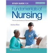 Study Guide for Fundamentals of Nursing The Art and Science of Person-Centered Care