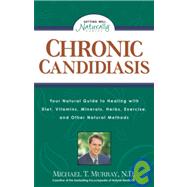 Chronic Candidiasis Your Natural Guide to Healing with Diet Vitamins Minerals Herbs Exercise an