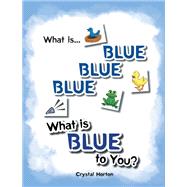 What Is Blue Blue BlueWhat is Blue To You