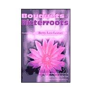 Bouquets of Bitterroots: Or How to Get Just About Anyone to Do Just About Anything for You-And Feel