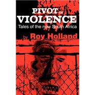 Pivot of Violence : Tales of the New South Africa