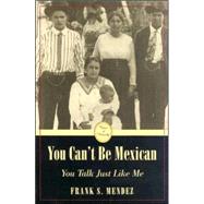 You Can't Be Mexican, You Talk Just Like Me