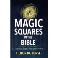 Magic Squares in the Bible And Other Wonders of the Ancient of Days Magic Squares in the Bible And Other Wonders of the Ancient of Days