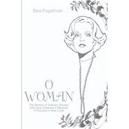 O Woman : The Stories of Ordinary Women Who Have Achieved a Measure of Success in their Lives