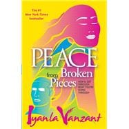 Peace From Broken Pieces How to Get Through What You're Going Through
