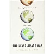 The New Climate War The Fight to Take Back Our Planet