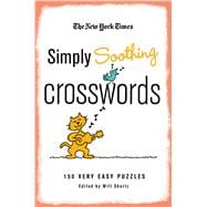 The New York Times Simply Soothing Crosswords 150 Very Easy Puzzles