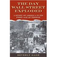 The Day Wall Street Exploded A Story of America in Its First Age of Terror