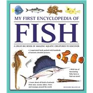 My First Encyclopedia of Fish A Great Big Book Of Amazing Aquatic Creatures To Discover
