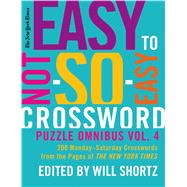 The New York Times Easy to Not-So-Easy Crossword Puzzle Omnibus Volume 4 200 Monday--Saturday Crossw