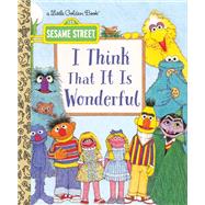I Think That It Is Wonderful Sesame Street