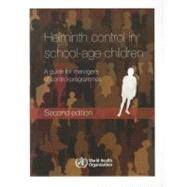 Helminth Control in School-Age Children. Second Edition : A Guide for Managers of Control Programmes