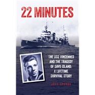 22 Minutes The USS Vincennes and the Tragedy of Savo Island: A Lifetime Survival Story
