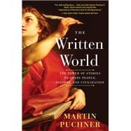 The Written World The Power of Stories to Shape People, History, and Civilization