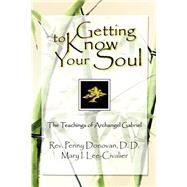 Getting to Know Your Soul  The Teachings of Archangel Gabriel
