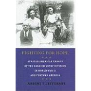 Fighting for Hope : African American Troops of the 93rd Infantry Division in World War II and Postwa