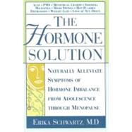 The Hormone Solution Naturally  Alleviate  Symptoms of Hormone Imbalance from Adolescence Through Me