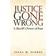 Justice Gone Wrong : A Sheriff's Power of Fear