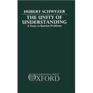 The Unity of Understanding A Study in Kantian Problems