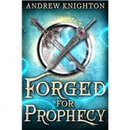 Forged for Prophecy A Heroic Fantasy with a Chosen-One Twist