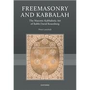 Freemasonry and Kabbalah The Masonic-Kabbalistic Art of Rabbi David Rosenberg