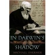 In Darwin's Shadow The Life and Science of Alfred Russel Wallace: A Biographical Study on the Psycho