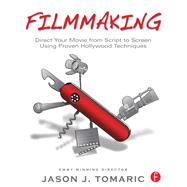 Filmmaking Direct Your Movie from Script to Screen Using Proven Hollywood Techniques Filmmaking Direct Your Movie from Script to Screen Using Proven Hollywood Techniques