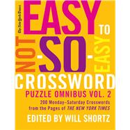 The New York Times Easy to Not-So-Easy Crossword Puzzle Omnibus Volume 2 200 Monday--Saturday Crossw