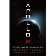 Apollo 8 The Thrilling Story of the First Mission to the Moon