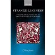 Strange Likeness The Use of Old English in Twentieth-Century Poetry