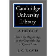 Cambridge University Library: A History: From the Beginnings to the Copyright Act of Queen Anne