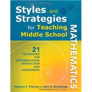 Styles and Strategies for Teaching Middle School Mathematics : 21 Techniques for Differentiating Instruction and Assessment