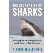 The Secret Life of Sharks A Leading Marine Biologist Reveals the Mysteries of Shark Behavior