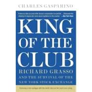 King of the Club: Richard Grasso and the Survival of the New York Stock Exchange