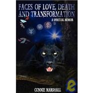 Faces of Love, Death and Transformation : A Spiritual Memoir