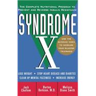 Syndrome X The Complete Nutritional Program to Prevent and Reverse Insulin Resistance Syndrome X The Complete Nutritional Program to Prevent and Reverse Insulin Resistance