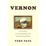 Vernon : The True Story of a Ten-Year-Old Boy as Told by a Seventy-Year-Old Man