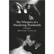 The Whispers of a Wandering Wordsmith: An Odyssey of Love, Loss, Fortitude An Anthology