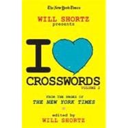 The New York Times Will Shortz Presents I Love Crosswords Volume 2 From the Pages of The New York Ti