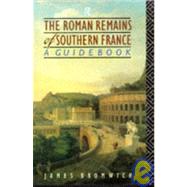 The Roman Remains of Southern France: A Guide Book