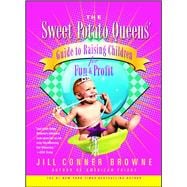 The Sweet Potato Queens' Guide to Raising Children for Fun and Profit