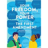 Your Freedom Your Power A Kids Guide to the First Amendment