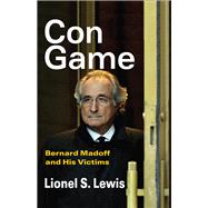 Con Game Bernard Madoff and His Victims Con Game Bernard Madoff and His Victims