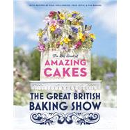 The Great British Baking Show: The Big Book of Amazing Cakes