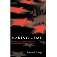 Making the EMU The Politics of Budgetary Surveillance and the Enforcement of Maastricht